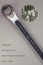 Auto Mechanics: Technology and Expertise in Twentieth-Century America