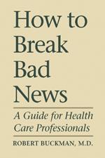 How to Break Bad News: A Guide for Health Care Professionals