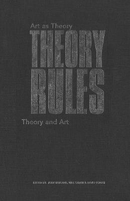 Theory Rules: Art As Theory / Theory As Art - cover