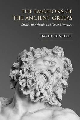 The Emotions of the Ancient Greeks: Studies in Aristotle and Classical Literature - David Konstan - cover