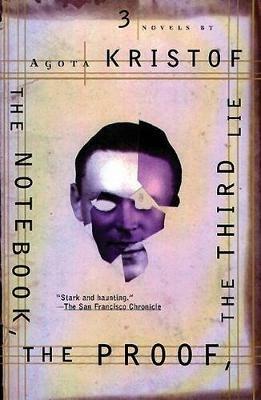 The Notebook: The Proof ; the Third Lie : Three Novels - Agota Kristof,Alan Sheridan,David Watson - cover