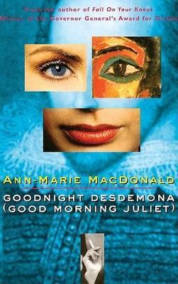 Goodnight Desdemona (Good Morning Juliet) - Ann-Marie MacDonald - cover