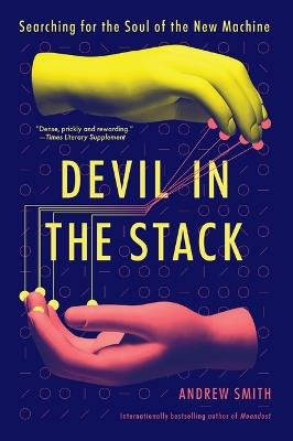 Devil in the Stack: Searching for the Soul of the New Machine - Andrew Smith - cover