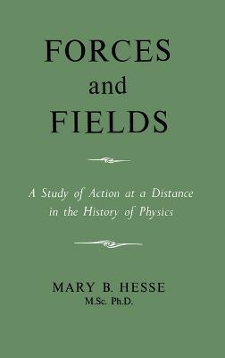 Forces and Fields - M Sc Ph D Mary B Hesse - cover