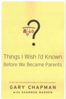 Things I Wish I'd Known Before We Became Parents - Gary Chapman - cover
