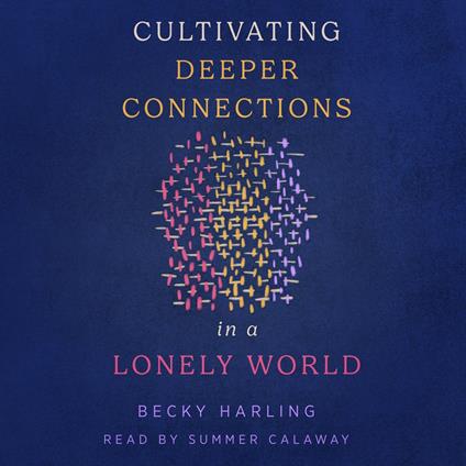 Cultivating Deeper Connections in a Lonely World