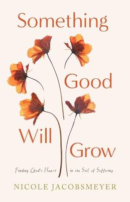 Something Good Will Grow - Nicole Jacobsmeyer - cover