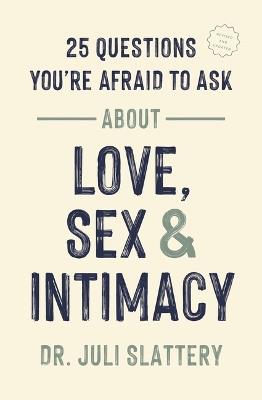25 Questions You're Afraid to Ask About Love, Sex & Intimacy - Juli Slattery - cover