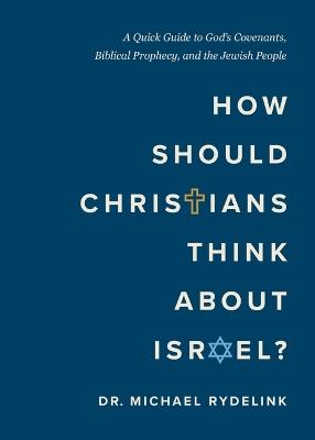 How Should Christians Think About Israel? - Michael Rydelnik - cover