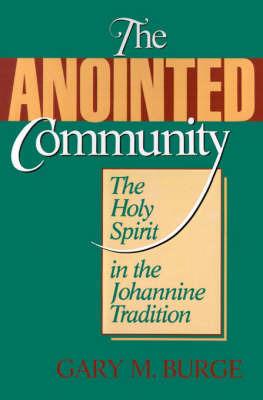 The Anointed Community: Holy Spirit in the Johannine Tradition - Gary M. Burge,I. Howard Marshall - cover