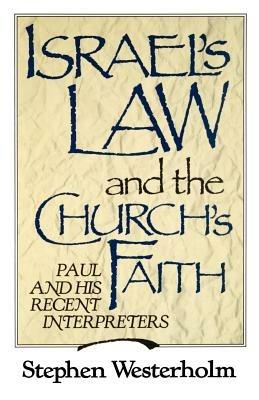 Israel's Law and the Church's Faith: Paul and His Recent Interpreters - Stephen Westerholm - cover