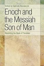Enoch and the Messiah Son of Man: Revisiting the Book of Parables