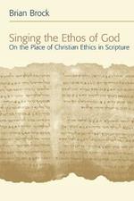 Singing the Ethos of God: On the Place of Christian Ethics in Scripture