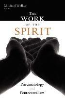 The Work of the Spirit: Pneumatology and Pentacostalism - cover