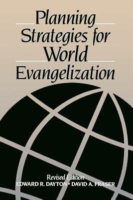 Planning Strategies for World Evangelization - Edward R. Dayton,David Allen Fraser - cover