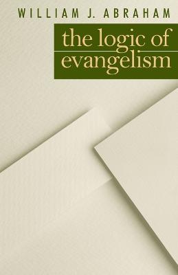 Logic of Evangelism - William J. Abraham - cover