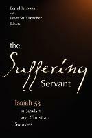 The Suffering Servant: Isaiah 53 in Jewish and Christian Sources