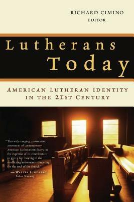Lutherans Today: American Lutheran Identity in the Twenty-First Century - cover