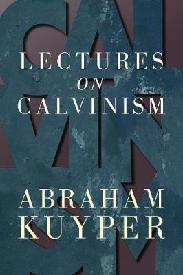Lectures on Calvinism - Abraham Kuyper - cover