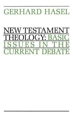 New Testament Theology: Basic Issues in the Current Debate - Gerhard F. Hasel - cover