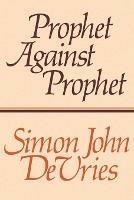 Prophet Against Prophet - Simon John DeVries - cover