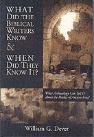 What Did the Biblical Writers Know and When Did They Know it?: What Archaeology Can Tell Us About the Reality of Ancient Israel - William G. Dever - cover