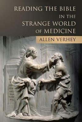 Reading the Bible in the Strange World of Medicine - Allen Verhey - cover