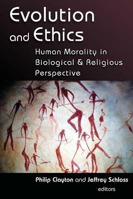 Evolution and Ethics: Human Morality in Biological and Religious Perspective - Philip Clayton - cover