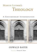 Martin Luther's Theology: A Contemporary Interpretation