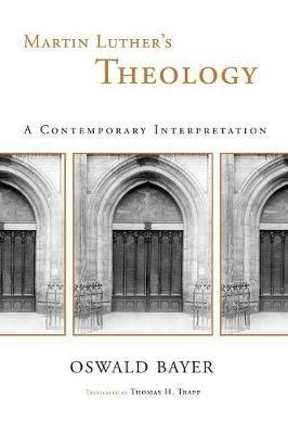 Martin Luther's Theology: A Contemporary Interpretation - Oswald Bayer - cover