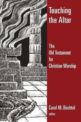 Touching the Altar of God: The Old Testament for Christian Worship - cover
