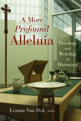More Profound Alleluia: Theology and Worship in Harmony - cover