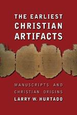 The Earliest Christian Artifacts: Manuscripts and Christian Origins