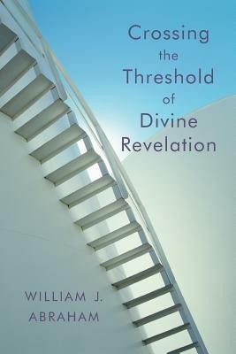 Crossing the Threshold of Divine Revelation - William J. Abraham - cover