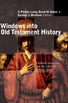 Windows into Old Testament History: Evidence, Argument and the Crisis of Biblical Israel - cover