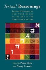 Textual Reasonings: Jewish Philosophy and Text Study at the End of the Twentieth Century