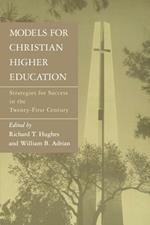 Models for Christian Higher Education: Strategies for Success in the Twenty-First Century