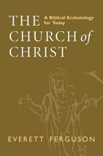 The Church of Christ: A Biblical Ecclesiology for Today