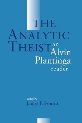 The Analytic Theist: Alvin Plantiga Reader - Alvin Plantinga - cover