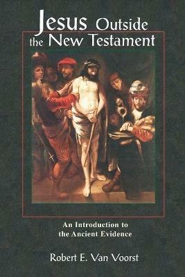 Jesus Outside the New Testament: An Introduction to the Ancient Evidence - Robert E.Van Voorst - cover