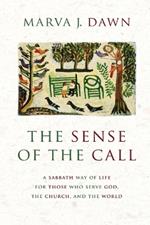Sense of the Call: A Sabbath Way of Life for Those Who Serve God, the Church, and the World