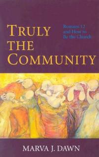 Truly the Community: Romans 12 and How to be the Church - Marva J. Dawn - cover