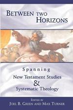Between Two Horizons: Spanning New Testament Studies and Systematic Theology