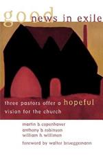 Good News in Exile: Three Pastors Offer a Hopeful Vision for the Church