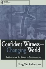 Confident Witness--Changing World: Rediscovering the Gospel in North America