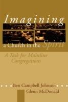 Imagining a Church in the Spirit: A Task for Mainline Congregations - Ben Campbell Johnson,Glenn McDonald - cover