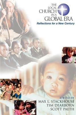 The Local Church in a Global Era: Reflections for a New Century - Max L. Stackhouse,Scott Dearborn - cover