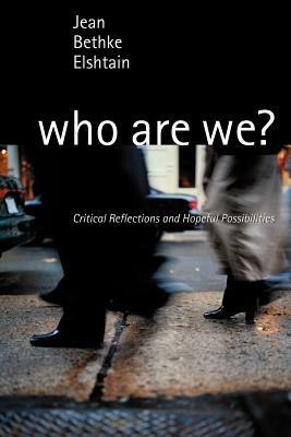 Who are We?: Critical Reflections and Hopeful Possibilities - Jean Bethke Elshtain - cover