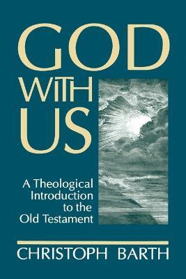God with Us: A Theological Introduction to the Old Testament - Christoph Barth,Marie-Claire Barth - cover