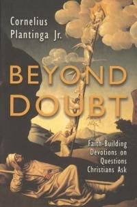 Beyond Doubt: Faith-Building Devotions on Questions Christians Ask - Cornelius Plantinga - cover